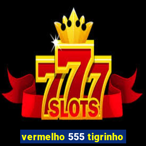 vermelho 555 tigrinho