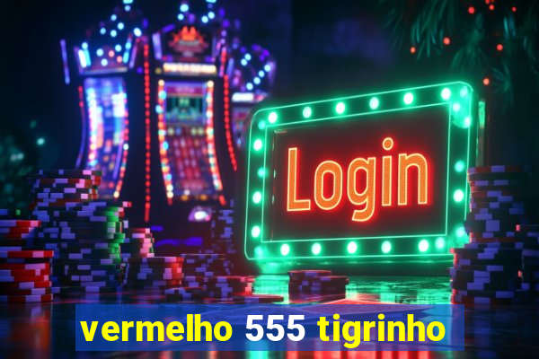 vermelho 555 tigrinho