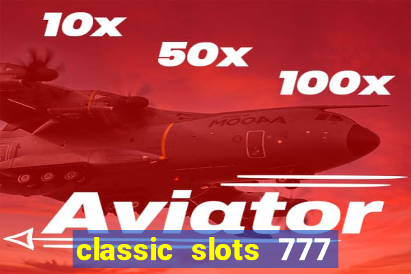 classic slots 777 paga mesmo