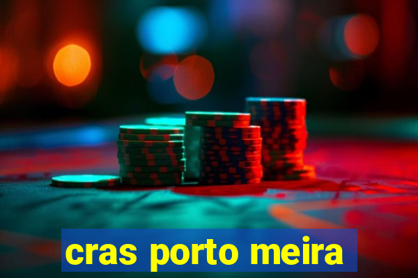 cras porto meira