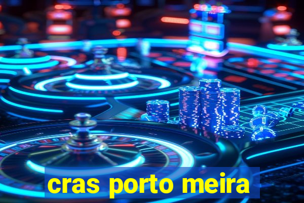 cras porto meira