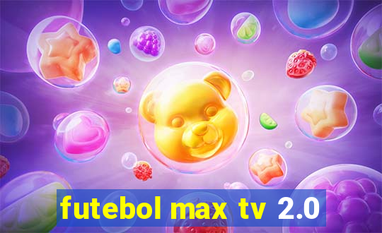 futebol max tv 2.0
