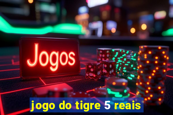 jogo do tigre 5 reais