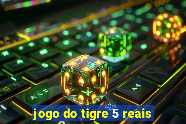jogo do tigre 5 reais