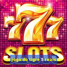 jogo do tigre 5 reais