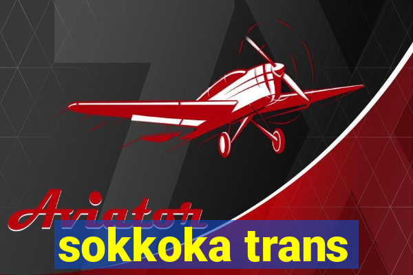 sokkoka trans