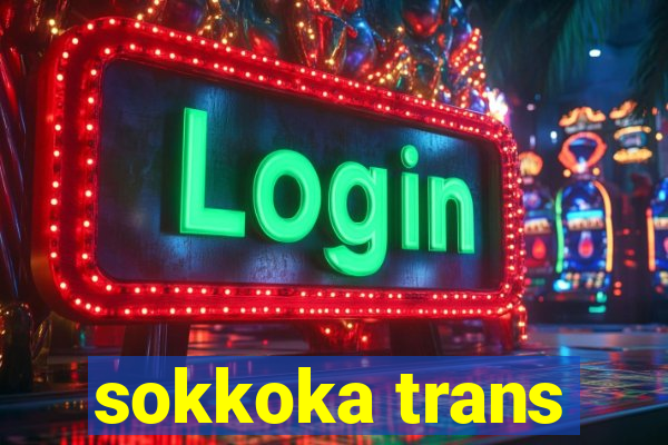 sokkoka trans