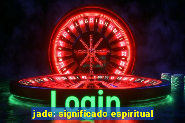 jade: significado espiritual