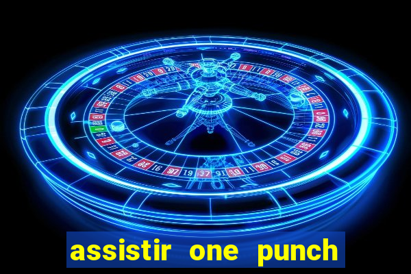 assistir one punch man 3 temporada