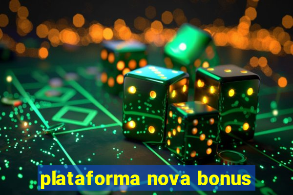 plataforma nova bonus