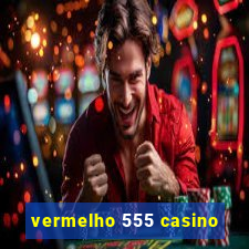 vermelho 555 casino