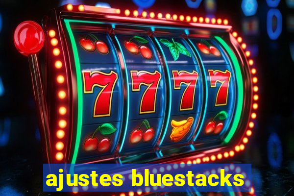 ajustes bluestacks
