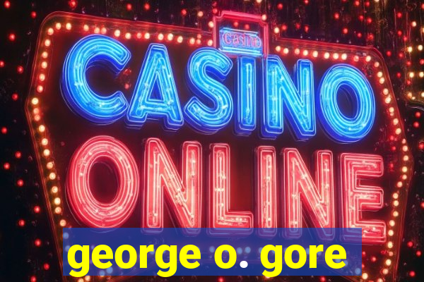 george o. gore