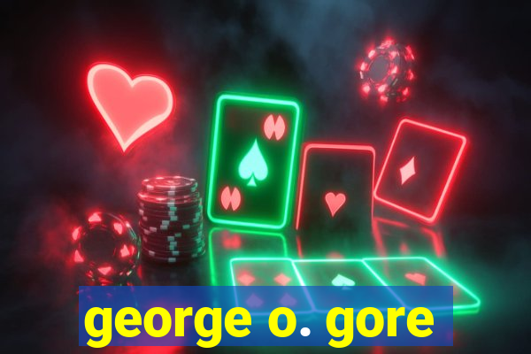 george o. gore