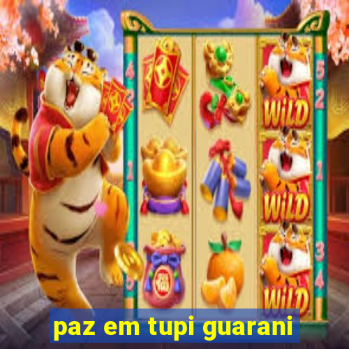 paz em tupi guarani