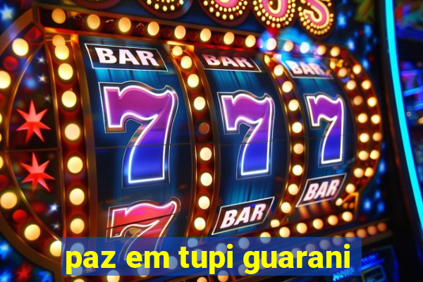 paz em tupi guarani
