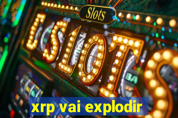 xrp vai explodir