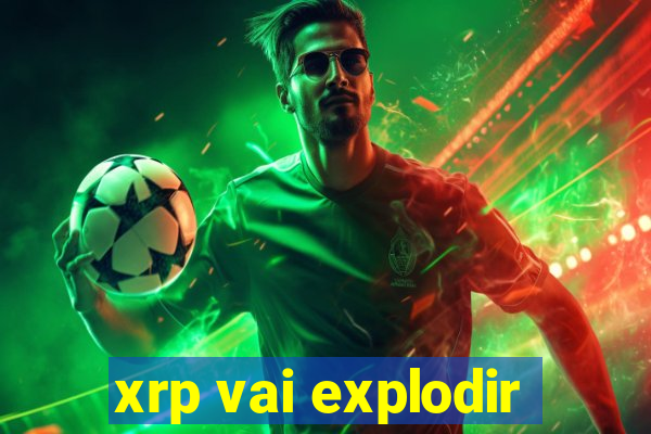 xrp vai explodir