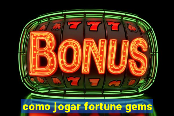 como jogar fortune gems