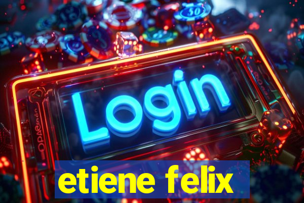 etiene felix