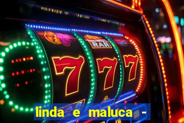 linda e maluca - orochi letra