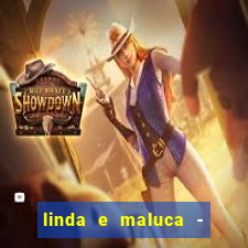 linda e maluca - orochi letra