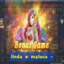 linda e maluca - orochi letra