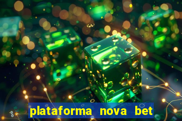 plataforma nova bet com bonus de cadastro