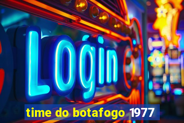 time do botafogo 1977
