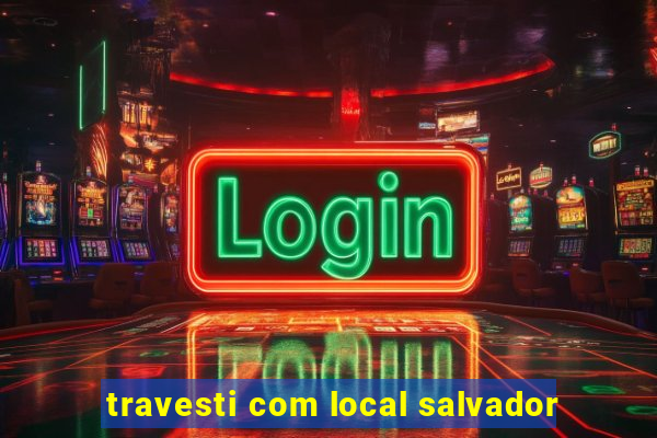 travesti com local salvador
