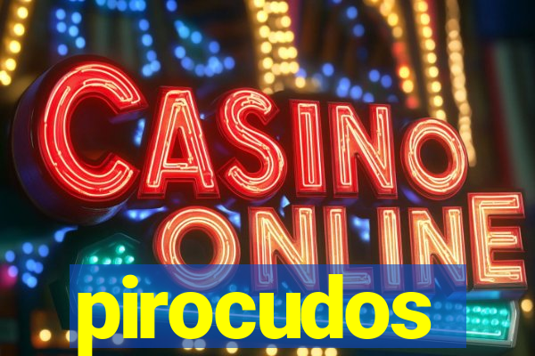 pirocudos