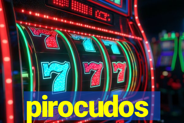pirocudos