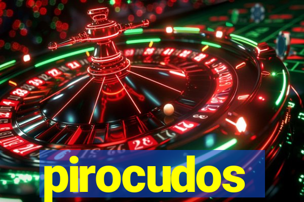 pirocudos