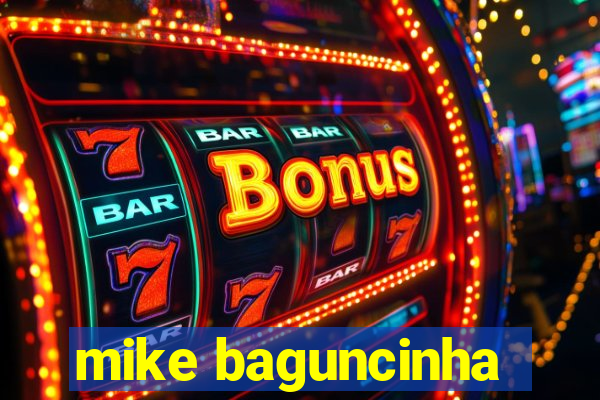 mike baguncinha