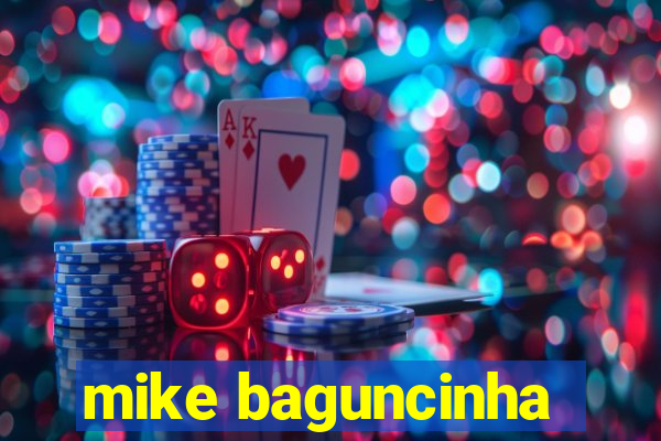 mike baguncinha