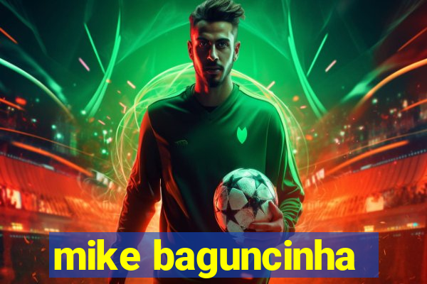 mike baguncinha