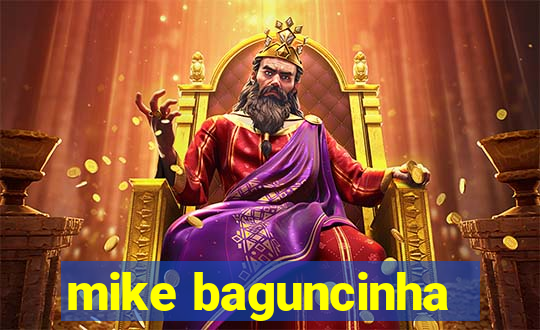 mike baguncinha