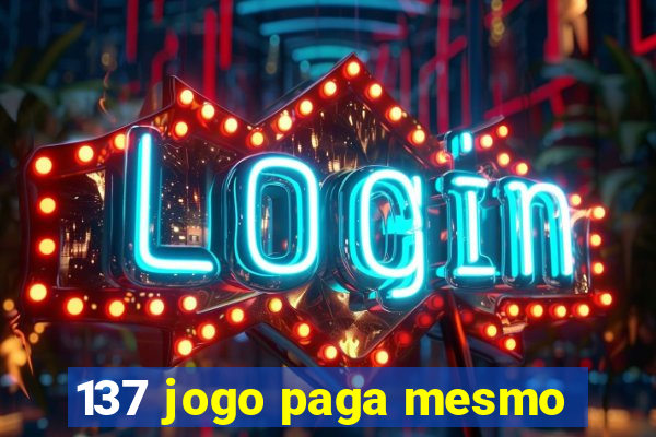 137 jogo paga mesmo