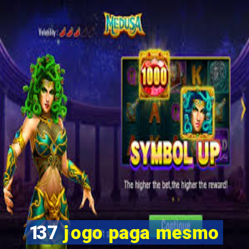 137 jogo paga mesmo