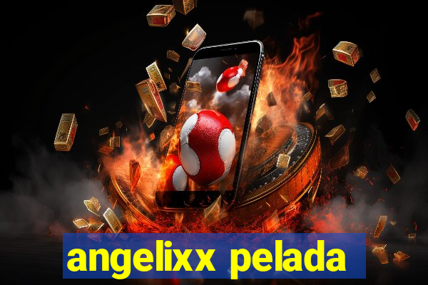 angelixx pelada
