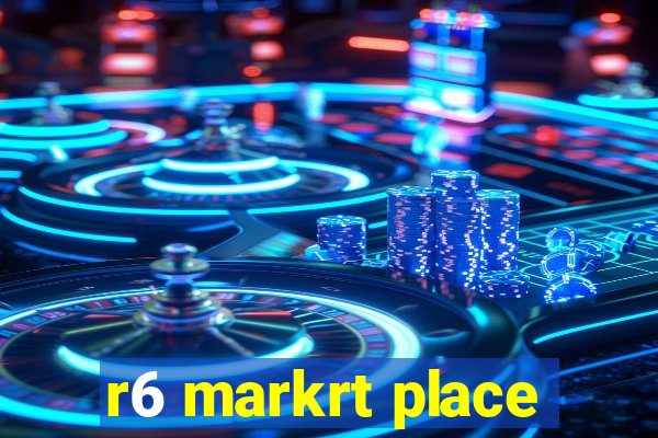 r6 markrt place