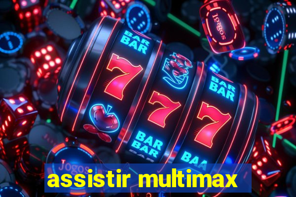 assistir multimax