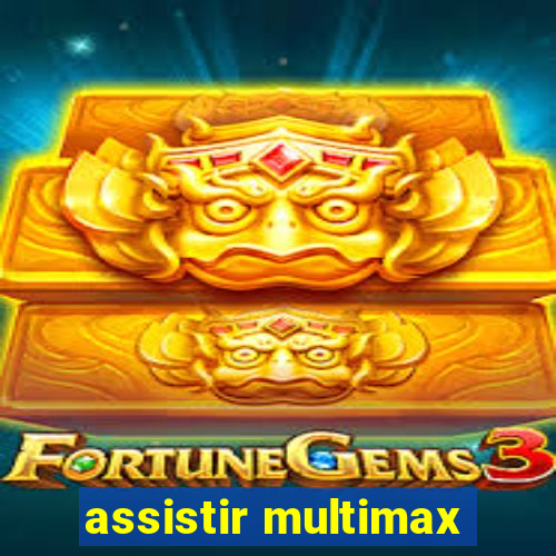 assistir multimax