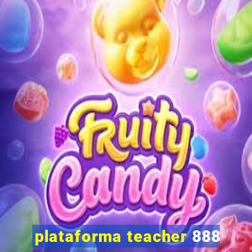 plataforma teacher 888