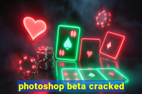 photoshop beta cracked