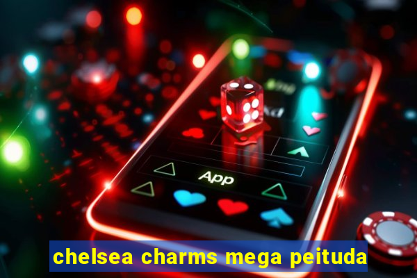 chelsea charms mega peituda