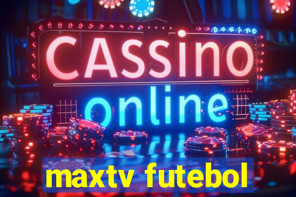 maxtv futebol