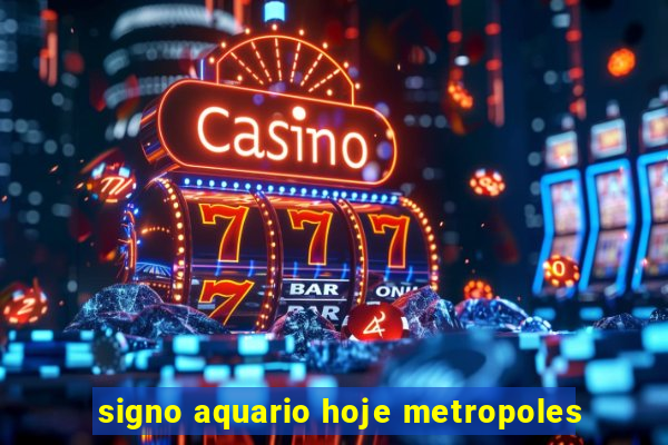 signo aquario hoje metropoles