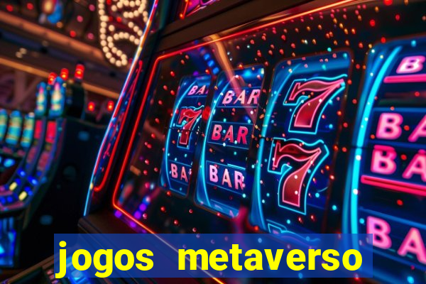 jogos metaverso para ganhar dinheiro