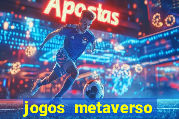 jogos metaverso para ganhar dinheiro